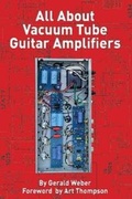 Cover: All About Vacuum Tube Guitar Amplifiers - Kendrick Books