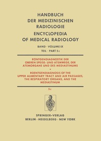 Abbildung von: Röntgendiagnostik der Oberen Speise- und Atemwege, der Atemorgane und des Mediastinums / Roentgendiagnosis of the Upper Alimentary Tract and Air Passages, the Respiratory Organs, and the Mediastinum - Springer