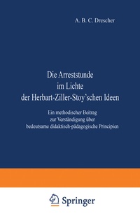 Abbildung von: Die Arreststunde im Lichte der Herbart-Ziller-Stoy'schen Ideen - Springer