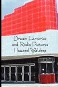 Cover: Dream Factories and Radio Pictures - Wheatland Press