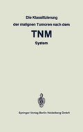 Cover: Die Klassifizierung der malignen Tumoren nach dem TNM System - Springer