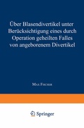 Cover: &Uuml;ber Blasendivertikel unter Ber&uuml;cksichtigung eines durch Operation geheilten Falles von angeborenem Divertikel - Springer