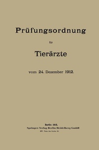 Abbildung von: Prüfungsordnung für Tierärzte vom 24. Dezember 1912 - Springer