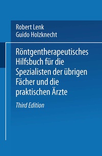 Abbildung von: Röntgentherapeutisches Hilfsbuch für die Spezialisten der übrigen Fächer und die praktischen Ärzte - Springer
