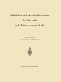 Abbildung von: Kalkulation und Generalienberechnung der Sägewerke und Holzbearbeitungsbetriebe - Springer
