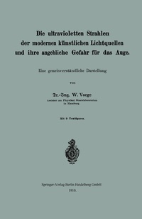 Abbildung von: Die ultravioletten Strahlen der modernen künstlichen Lichtquellen und ihre angebliche Gefahr für das Auge - Springer