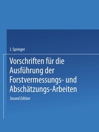 Abbildung von: Vorschriften für die Ausführung der Forstvermessungs- und Abschätzungs-Arbeiten - Springer