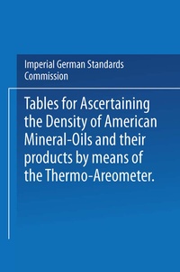 Abbildung von: Tables for ascertaining the Density of American Mineral-Oils and their products by means of the Thermo-Areometer - Springer