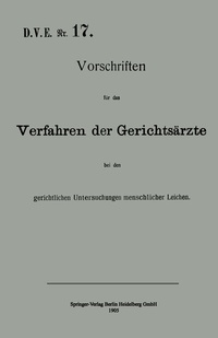 Abbildung von: Vorschriften für das Verfahren der Gerichtsärzte bei den gerichtlichen Untersuchungen menschlicher Leichen - Springer