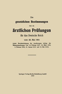 Abbildung von: Die gesetzlichen Bestimmungen über die ärztlichen Prüfungen für das Deutsche Reich vom 28. Mai 1901 - Springer