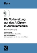Cover: Die Vorbereitung auf das A-Diplom in Aurikulomedizin - Vieweg+Teubner Verlag