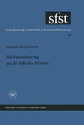 Cover: Die Rationalisierung aus der Sicht des Arbeiters - VS Verlag f&uuml;r Sozialwissenschaften