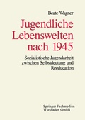 Cover: Jugendliche Lebenswelten nach 1945 - VS Verlag f&uuml;r Sozialwissenschaften