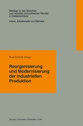 Cover: Reorganisierung und Modernisierung der industriellen Produktion - VS Verlag f&uuml;r Sozialwissenschaften