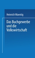 Cover: Das Buchgewerbe und die Volkswirtschaft - Vieweg+Teubner Verlag