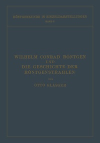 Abbildung von: Wilhelm Conrad Röntgen und Die Geschichte der Röntgenstrahlen - Springer