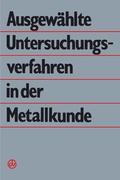 Cover: Ausgew&auml;hlte Untersuchungsverfahren in der Metallkunde - Springer