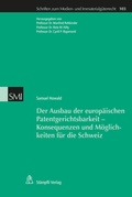 Cover: Der Ausbau der europ&auml;ischen Patentgerichtsbarkeit - Konsequenzen und M&ouml;glichkeiten f&uuml;r die Schweiz - St&auml;mpfli Verlag AG