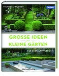 Cover: Gro&szlig;e Ideen f&uuml;r kleine G&auml;rten - Callwey