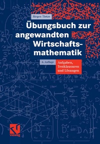 Abbildung von: Übungsbuch zur angewandten Wirtschaftsmathematik - Vieweg+Teubner Verlag