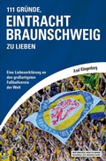 Cover: 111 Gr&uuml;nde, Eintracht Braunschweig zu lieben - Schwarzkopf & Schwarzkopf