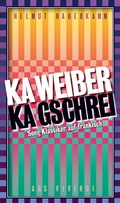 Cover: Ka Weiber, ka Gschrei - ars vivendi