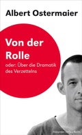 Cover: Von der Rolle oder: &Uuml;ber die Dramatik des Verzettelns - Alexander