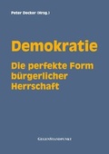 Cover: Demokratie - Die perfekte Form b&uuml;rgerlicher Herrschaft - Gegenstandpunkt