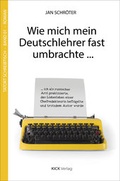 Cover: Wie mich mein Deutschlehrer fast umbrachte ... - Kick Verlag GmbH
