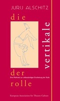 Cover: Die Vertikale der Rolle - World Theatre Training Institute AKT - ZENT e.V.