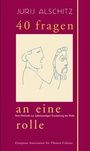 Cover: 40 Fragen an eine Rolle - World Theatre Training Institute AKT - ZENT e.V.