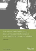 Abbildung von: Zur rechtlichen Bedeutung der Lehre Albert Schweitzers von der Ehrfurcht vor dem Leben - kleanthes Verlag für Medizin und Prävention