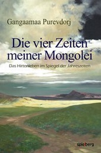 Abbildung von: Die vier Zeiten meiner Mongolei - Spielberg Verlag
