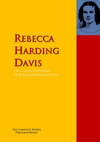 Enlarge image Cover: The Collected Works of Rebecca Harding Davis - PergamonMedia