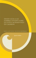 Cover: Dando luces a las sombras: estudios sobre los autos sacramentales de Calder&oacute;n. - Vervuert Verlagsgesellschaft