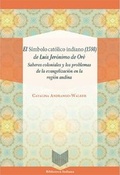 Cover: El S&iacute;mbolo cat&oacute;lico indiano (1598) de Luis Jer&oacute;nimo de Or&eacute; : saberes coloniales y los problemas de la evangelizaci&oacute;n en la regi&oacute;n andina - Vervuert Verlagsgesellschaft
