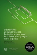 Cover: Del football al f&uacute;tbol/futebol: Historias argentinas, brasileras y uruguayas en el siglo XX. - Vervuert Verlagsgesellschaft