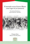 Cover: El atentado contra Carrero Blanco como lugar de (no-)memoria : narraciones hist&oacute;ricas y representaciones culturales - Vervuert Verlagsgesellschaft