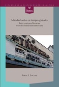 Cover: Miradas locales en tiempos globales : intervenciones literarias sobre la ciudad latinoamericana - Vervuert Verlagsgesellschaft