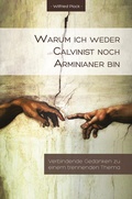 Cover: Warum ich weder Calvinist noch Arminianer bin - AGANDO Media