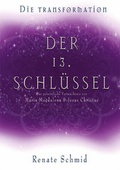 Cover: Der 13. Schl&uuml;ssel von Maria Magdalena & Jesus Christus - Weltenlehrer Verlag