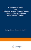 Cover: Catalogue of Books and Periodical Sets on French Canada, History of French Abbeys and Catholic Theology - Springer