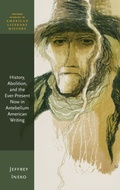 Cover: History, Abolition, and the Ever-Present Now in Antebellum American Writing - Oxford University Press
