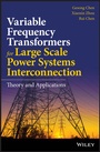 Cover: Variable Frequency Transformers for Large Scale Power Systems Interconnection - Wiley
