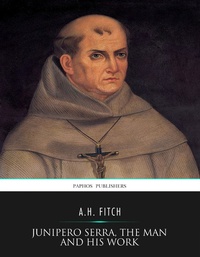 Abbildung von: Junipero Serra, the Man and His Work - Charles River Editors