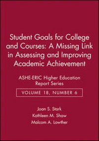 Enlarge image Cover: Student Goals for College and Courses: A Missing Link in Assessing and Improving Academic Achievement - Jossey-Bass