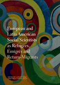 Cover: European and Latin American Social Scientists as Refugees, &Eacute;migr&eacute;s and Return-Migrants - Palgrave Macmillan