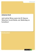 Cover: Auf welche Weise nutzt der FC Bayern M&uuml;nchen Social Media, um Marketing zu betreiben? - GRIN Verlag