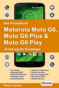 Abbildung von: Das Praxisbuch Motorola Moto G6, Moto G6 Plus & Moto G6 Play - Anleitung für Einsteiger - Gievers, Rainer