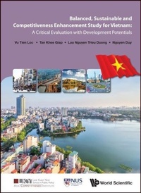 Enlarge image Cover: Balanced, Sustainable And Competitiveness Enhancement Study For Vietnam: A Critical Evaluation With Development Potentials - World Scientific Publishing Co Pte Ltd